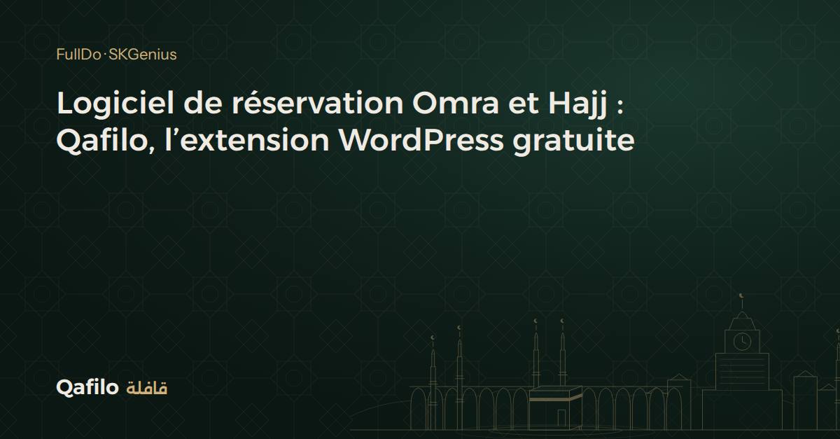 Logiciel de réservation Omra et Hajj : Qafilo, l’extension WordPress gratuite